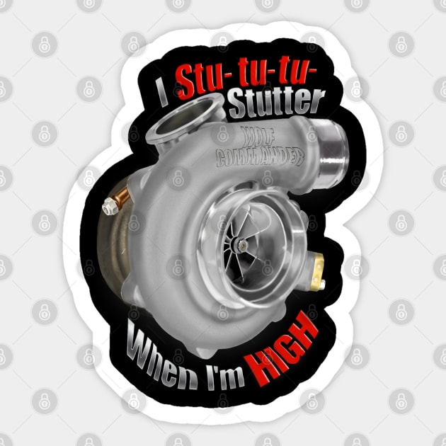 I stu-tu-tu-Stutter when I'm high Sticker by WolfCommander